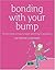 Bonding with Your Bump: The First Book on How to Begin Parenting in Pregnancy
