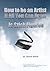 How to be an Artist if All You Can Draw is Stick Figures (How to be an Artists if All You Can Draw is Stick Figures Book 1)