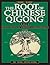 The Root of Chinese Qigong: Secrets of Health, Longevity, & Enlightenment