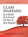 Class Warfare: Is It Real? Is It Over? Or Has It Just Begun? Class Warfare: Is It Real? Is It Over? Or Has It Just Begun?