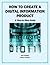 How to Create a Digital Information Product: A Step-By-Step Guide (Business Basics For Beginners Book 5)