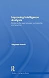 Improving Intelligence Analysis: Bridging the Gap between Scholarship and Practice (Studies in Intelligence)