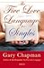 The Five Love Languages for Singles by Gary Chapman The Five Love Languages for Singles by Gary Chapman