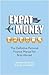 Expat Money: The Definitive Personal Finance Manual for Brits Abroad