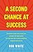 A Second Chance at Success: Remarkably simple ways to turn your mistakes into opportunities, and open your life to lasting confidence, happiness and success.
