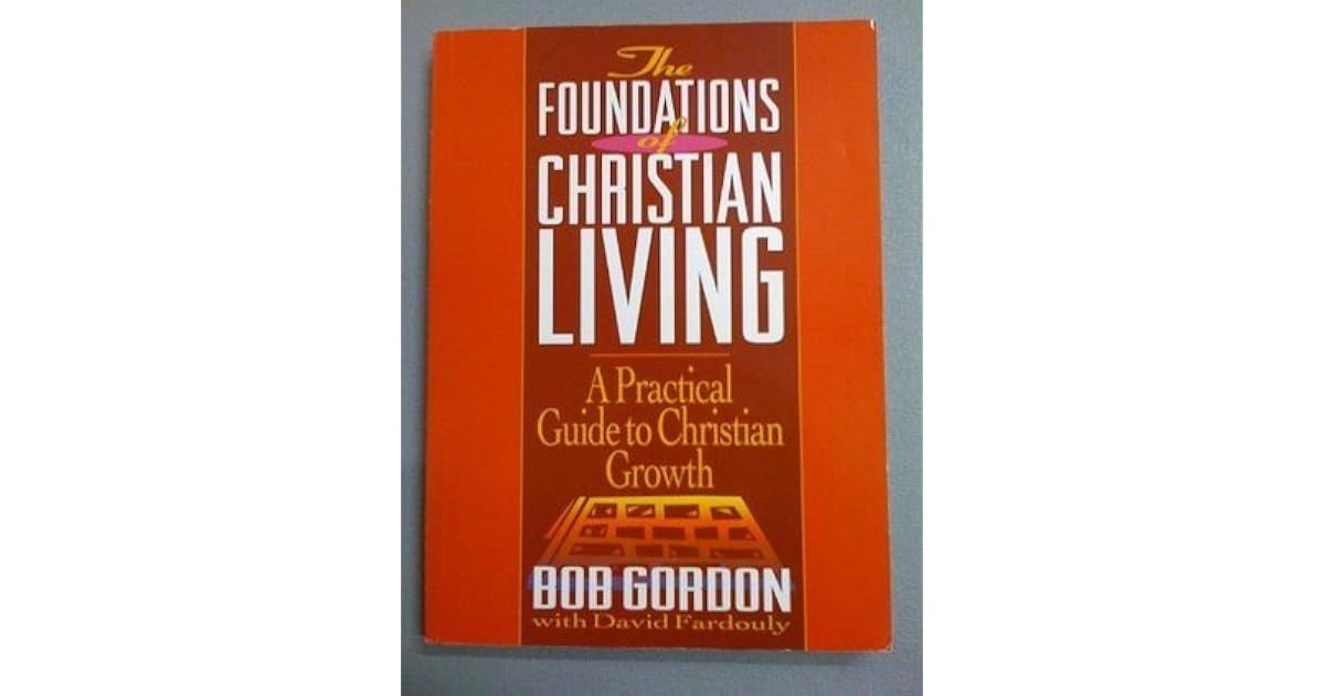 Foundations of Christian Living by Bob Gordon