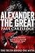 Alexander the Great: The Truth Behind the Myth