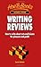 Writing Reviews: How to write about arts and leisure for pleasure and profit