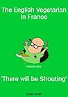 There Will be Shouting (The English Vegetarian in France Book 1) There Will be Shouting (The English Vegetarian in France Book 1)