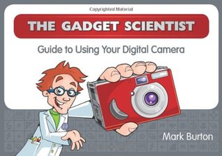 The Gadget Scientist Guide to Using Your Digital Camera (Paperback)