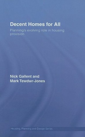 Decent Homes for All: Planning's Evolving Role in Housing Provision (Housing, Planning and Design Series)