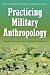 Practicing Military Anthropology: Beyond Expectations and Traditional Boundaries