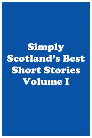 Simply Scotland's Best Short Stories Volume I