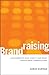 Brandraising: How Nonprofits Raise Visibility and Money Through Smart Communications