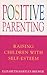 Positive Parenting: Raising Children with Self-Esteem