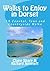 Walks to Enjoy in Dorset - 15 Coastal, Town and Countryside W... by Claire Sharp