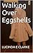 Walking Over Eggshells by Lucinda E. Clarke