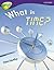 What Is Time? (Oxford Reading Tree: Stage 11a: Treetops More Non-Fiction)