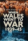 When Wales Went to War, 1939-45 When Wales Went to War, 1939-45
