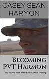 Becoming PVT Harmon: My Journal from Army Basic Combat Training