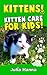 Kittens! Kitten Care For Kids!