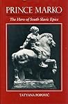 Prince Marko: The Hero of South Slavic Epics