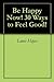 Happiness Now! 30 Ways to F...