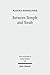 Between Temple and Torah: Essays on Priests, Scribes, and Visionaries in the Second Temple Period and Beyond (Texts and Studies in Ancient Judaism / Texte Und Studien Zum Antiken Judentum)