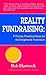 Reality Fundraising: Proven Practical Ideas for the Enlightened Fundraiser