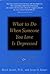 What to Do When Someone You Love Is Depressed: A Self-Help and Help-Others Guide