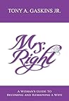 Mrs. Right: A Woman's Guide to Becoming and Remaining a Wife Mrs. Right: A Woman's Guide to Becoming and Remaining a Wife