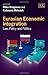 Eurasian Economic Integration: Law, Policy and Politics