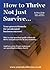 How to Thrive Not Just Survive