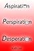 Aspiration, Perspiration and Desperation by Kath Lee