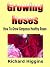 Growing Roses - How To Grow...
