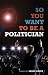 So You Want to Be a Politician