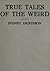 True Tales of the Weird; A Record of Personal Experiences of the Supernatural