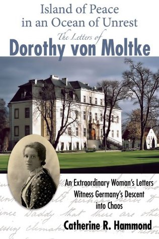 Island of Peace in an Ocean of Unrest: The Letters of Dorothy von Moltke (Kindle Edition)