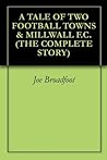 A TALE OF TWO FOOTBALL TOWNS & MILLWALL F.C. (THE COMPLETE STORY)