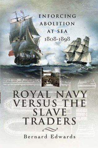 Royal Navy Versus the Slave Traders: Enforcing Abolition at Sea, 1808–1898 (Kindle Edition)