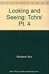 Looking and Seeing: Tchrs' Pt. 4