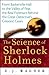 The Science of Sherlock Holmes: From Baskerville Hall to the Valley of Fear, the Real Forensics Behind the Great Detective's Greatest Cases