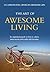 The Art of Awesome Living: An Inspirational Guide On How To Achieve More Success, More Easily, With Less Stress