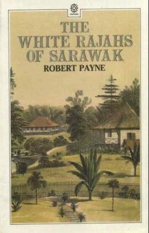 The White Rajahs Of Sarawak By Robert Payne