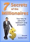 7 Secrets of the Millionaires: Explore the Secrets of the Millionaire Mindset and Discover the Easy to Learn Success Habits That Can Make You Truly Wealthy 7 Secrets of the Millionaires: Explore the Secrets of the Millionaire Mindset and Discover the Easy to Learn Success Habits That Can Make You Truly Wealthy