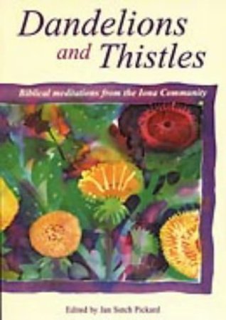 Dandelions and Thistles: Biblical Meditations from the Iona Community (Paperback)