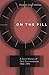 On the Pill: A Social History of Oral Contraceptives, 1950-1970
