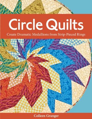Circle Quilts: Create Dramatic Medallions from Strip-Pieced Rings (Kindle Edition)