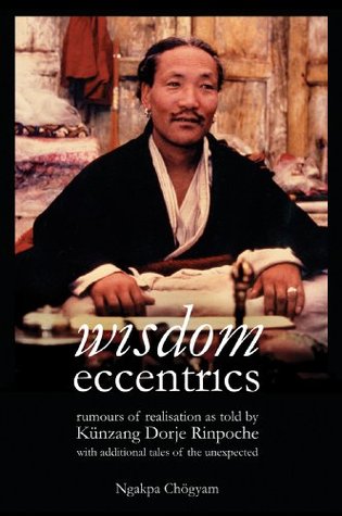 wisdom eccentrics rumours of realisation as told by Künzang Dorje Rinpoche with additional tales of the unexpected (Paperback)