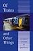 Of Trains and Other Things